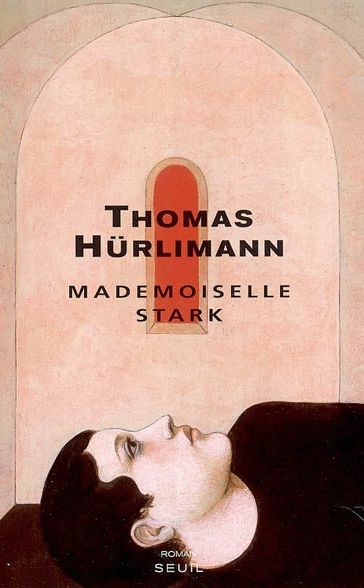 Thomas Hürlimann : « Mademoiselle Stark » (Le Seuil 2004)