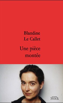 Blandine Le Callet : « Une pièce montée » (Stock 2006)