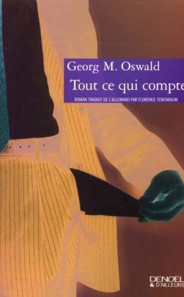 Georg M. Oswald : « Tout ce qui compte » (Denoël 2001)