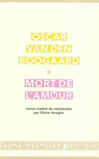 Oscar van den Boogaard : «  Mort de l’amour » (Sabine Wespieser 2003)