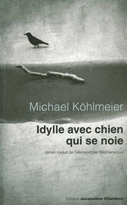 Michael Köhlmeier : Idylle avec chien qui se noie (Jacqueline Chambon 2011)