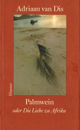 Adriaan van Dis: „Palmwein oder die Liebe zu Afrika“ (Hanser 2000)
