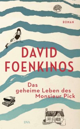 David Foenkinos – Das geheime Leben des Monsieur Pick