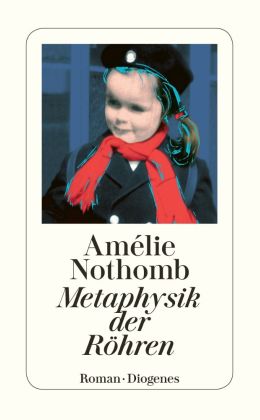 Amélie Nothomb: „Metaphysik der Röhren“ (Diogenes 2002)