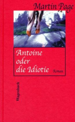 Martin Page: „Antoine oder die Idiotie“ (Wagenbach 2002)