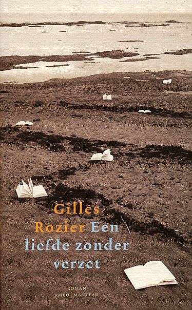 Gilles Rozier: Een liefde zonder verzet (Ambo 2004)