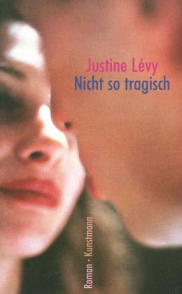 Justine Lévy: „Nicht so tragisch“ (Antje Kunstmann 2005)
