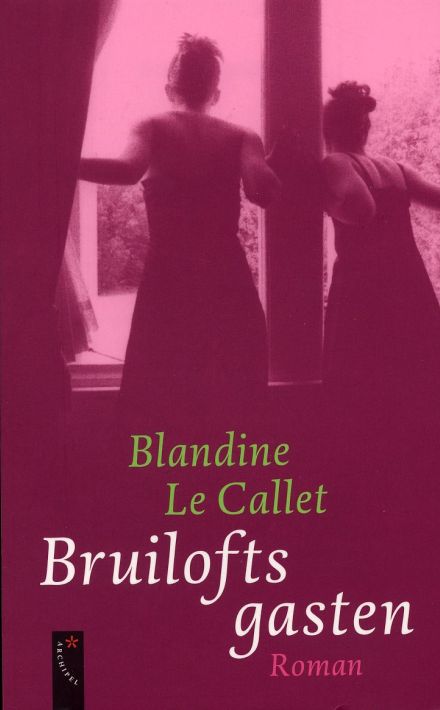 Blandine Le Callet: Bruiloftsgasten (Archipel 2007)