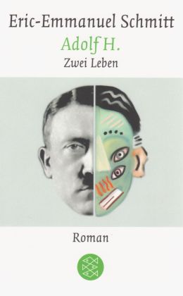 Eric-Emmanuel Schmitt: „Adolf H. Zwei Leben“ (Fischer 2010)