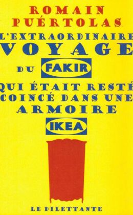Romain Puértolas - L’extraordinaire voyage du fakir qui était resté coincé dans une armoire Ikea