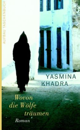 Yasmina Khadra: „Wovon die Wölfe träumen“ (Aufbau TB 2003)