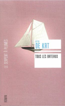 Otto de Kat : « Tous les bateaux » (Le serpent à plumes 2008)