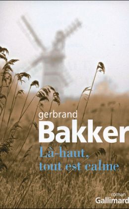 Gebrand Bakker : La-haut tout est calme (Gallimard 2009)