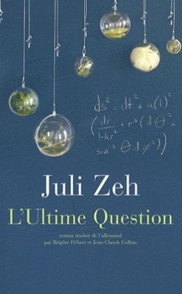 Juli Zeh : «L’ultime question » (Actes Sud 2008)