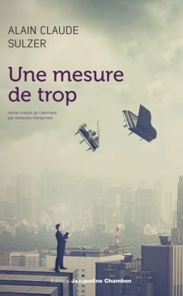 Alain Claude Sulzer - Une mesure de trop