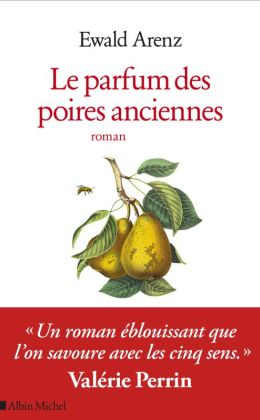 Ewald Arenz - Le parfum des poires anciennes