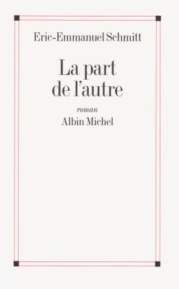 Eric-Emmanuel Schmitt : La part de l’autre (le livre de poche 2003)