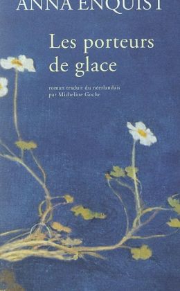 Anna Enquist - Les porteurs de glace