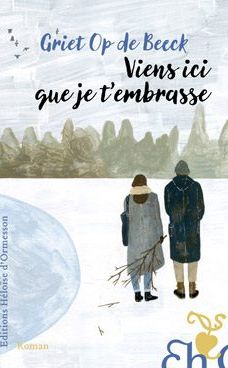 Griet Op de Beeck - Viens ici que je t’embrasse