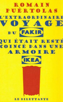 Romain Puértolas - L’extraordinaire voyage du fakir qui était resté coincé dans une armoire Ikea