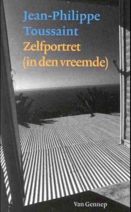 Jean-Philippe Toussaint: Zelfportret (in den vreemde) (van Gennep 2001)