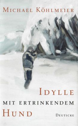 Michael Köhlmeier: „Idylle mit ertrinkendem Hund“ (DTB 2010)