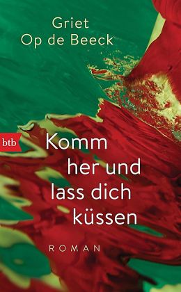 Griet Op de Beeck - Komm her und lass Dich küssen